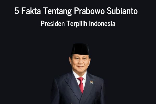 5 Fakta Tentang Prabowo Subianto, Presiden Indonesia Terpilih 2024